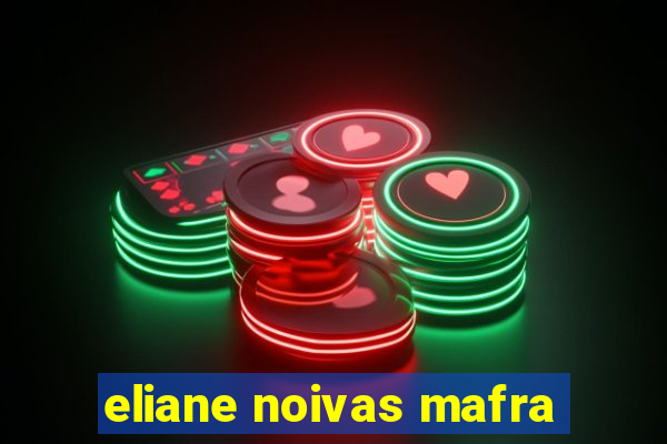 eliane noivas mafra